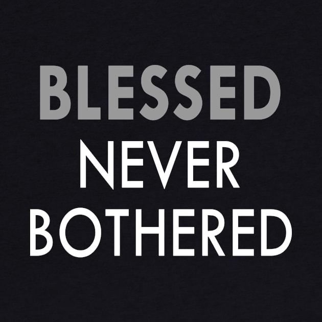 BLESSED Never Bothered by Bubblin Brand